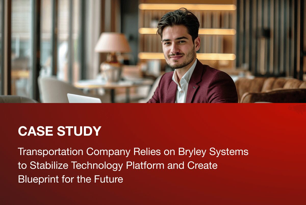 Transportation Company Relies on Bryley Systems to Stabilize Technology Platform and Create Blueprint for the Future